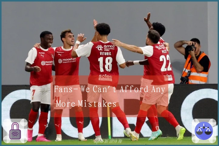 Fans- We Can't Afford Any More Mistakes